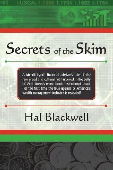 Secrets of the Skim: A Merrill Lynch financial advisor's tale of the raw greed and cultural rot harbored in the belly of Wall Street's most