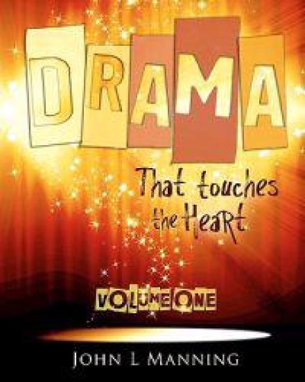 Drama that Touches the Heart Volume I: Ready to use scripts for a spiritual impact