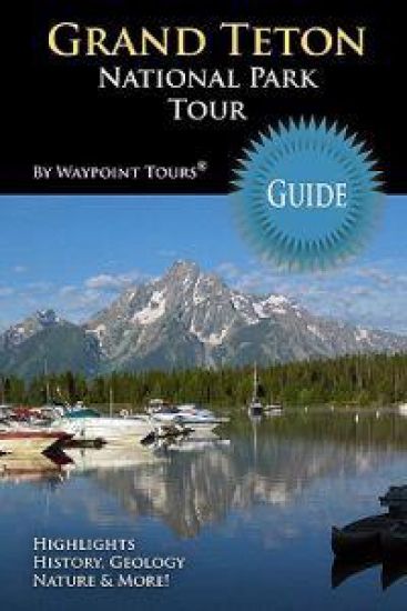 Grand Teton National Park Tour Guide: Your personal tour guide for Grand Teton travel adventure!