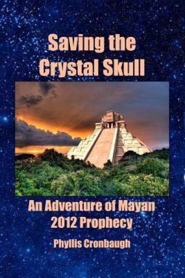 Saving the Crystal Skull: An Adventure of Mayan 2012 Prophecy