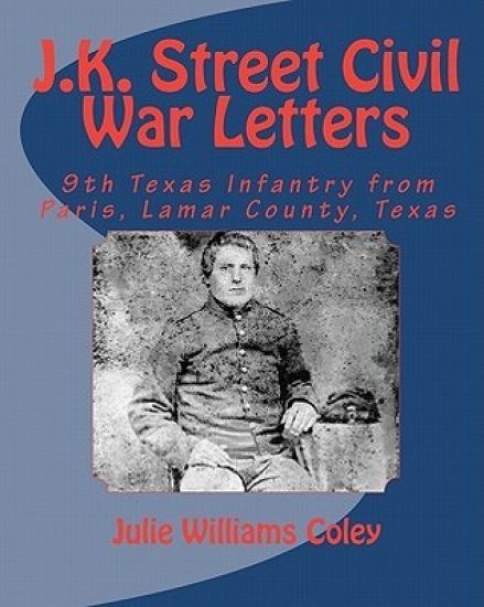 J.K. Street Civil War Letters: 9th Texas Infantry from Paris, Lamar County, Texas