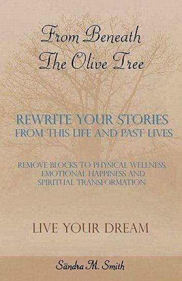 From Beneath The Olive Tree: Rewrite Your Stories From This Life And Past Lives