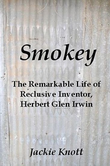 Smokey: The Remarkable Life of Reclusive Inventor, Herbert Glen Irwin