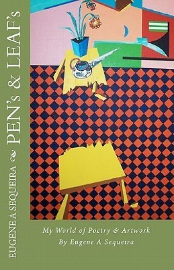 PEN's & LEAF's: My World of Poetry & Artwork by Eugene Sequeira