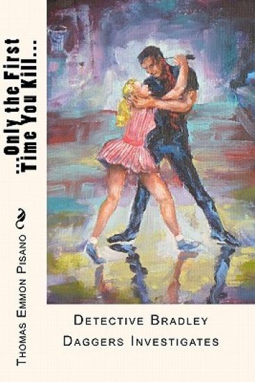 ...Only the First Time You Kill..: Detective Bradley Daggers Investagates