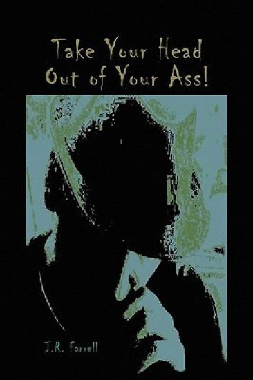 Take Your Head Out of Your Ass!