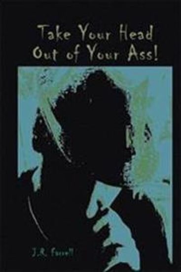 Take Your Head Out of Your Ass!