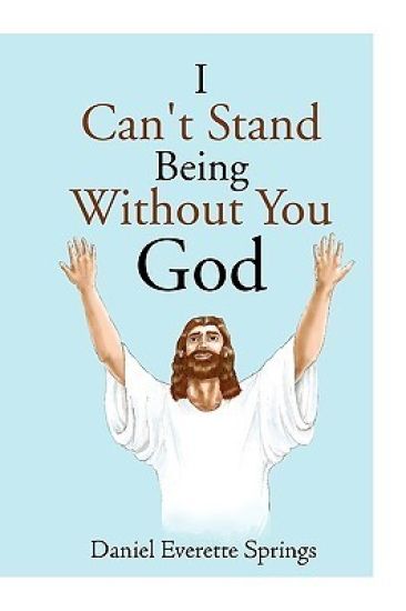I Can't Stand Being Without You God