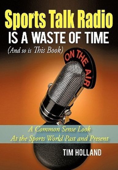 Sports Talk Radio Is A Waste of Time (And so is This Book)