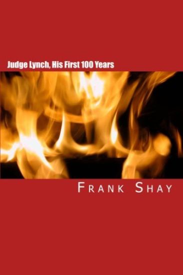 Judge Lynch, His First 100 Years: Frank Shay