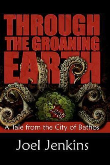 Through the Groaning Earth: A Tale from the City of Bathos