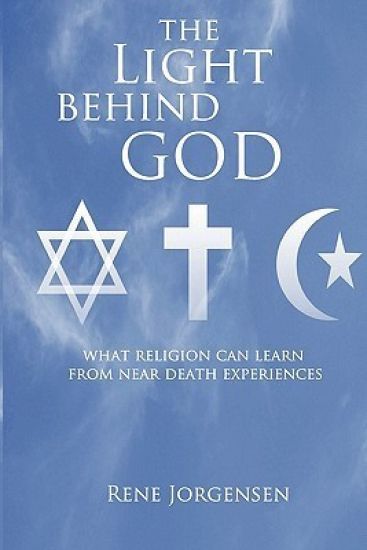 The Light Behind God: What Religion Can Learn From Near Death Experiences