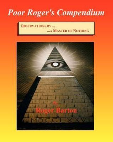 Poor Roger's Compendium: Observations by a Master of Nothing