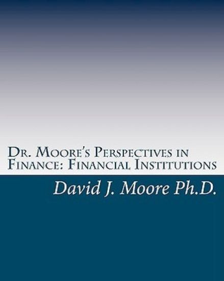 Dr. Moore's Perspectives in Finance: Financial Institutions