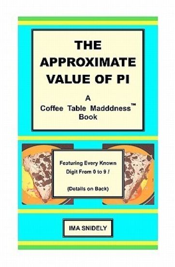 The Approximate Value of Pi: A Coffee Table Madddness Book