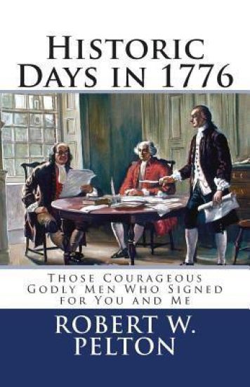 Historic Days in 1776: Those Courageous Godly Men Who Signed for You and Me