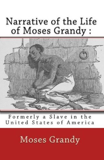 Narrative of the Life of Moses Grandy: : Formerly a Slave in the United States of America