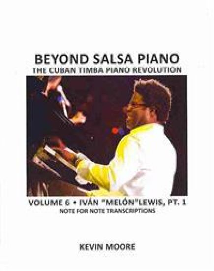 Beyond Salsa Piano: The Cuban Timba Piano Revolution: Volume 6- Iván "melón" Lewis, Part 1