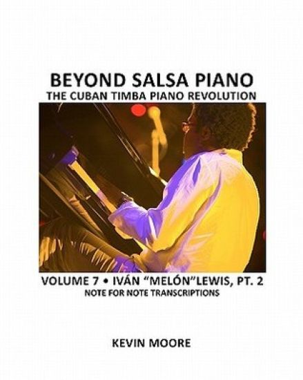 Beyond Salsa Piano: The Cuban Timba Piano Revolution: Volume 7- Iván "melón" Lewis, Part 2