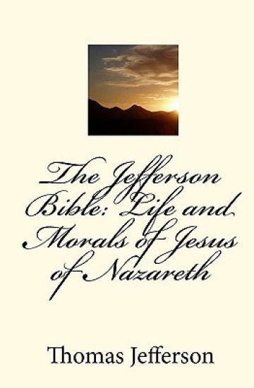 The Jefferson Bible: Life and Morals of Jesus of Nazareth