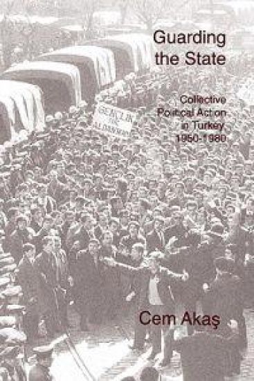 Guarding the State: Collective Political Action in Turkey, 1950-1980