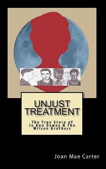 Unjust Treatment: The True Story of Jo Ann Dewey & The Wilson Brothers
