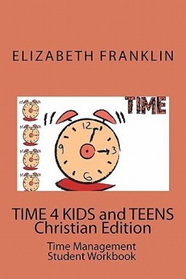 TIME 4 KIDS and TEENS Christian Edition: Time Management Student Workbook