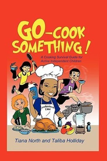 Go - Cook Something!: A Cooking Survival Guide for Active Independent Children