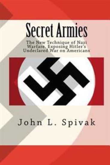 Secret Armies: : The New Technique of Nazi Warfare. Exposing Hitler's Undeclared War on Americans