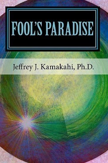 Fool's Paradise: Musings about Navigating the Human Condition