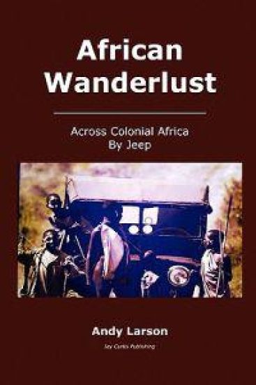 African Wanderlust: Across Colonial Africa by Jeep