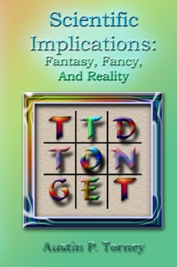 Scientific Implications: Fantasy, Fancy, and Reality