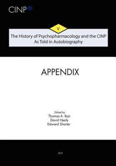 The History of Psychopharmacology and the CINP, As Told in Autobiography: Appendix and Index