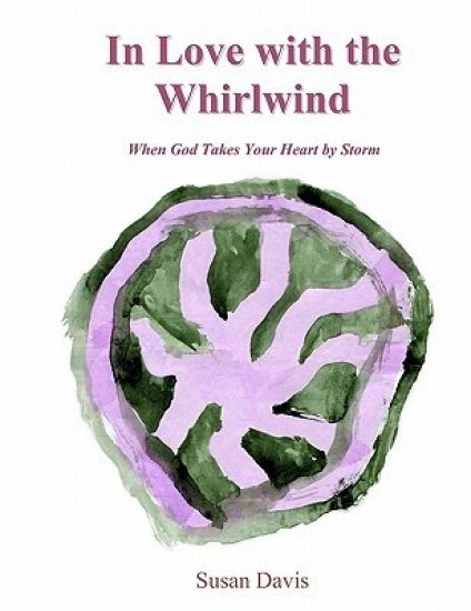 In Love with the Whirlwind: When God Takes Your Heart by Storm