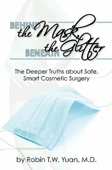Behind the Mask, Beneath the Glitter: The Deeper Truths About Safe, Smart Cosmetic Surgery