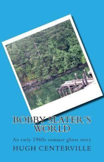 Bobby Slater's World: An early 1960s summer ghost story
