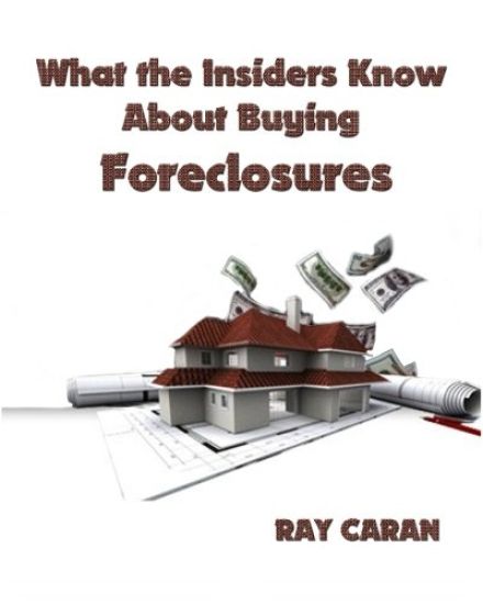 What the Insiders Know About Buying Foreclosures: Buy Foreclosures Using Inside Foreclosure Information