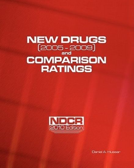 New Drugs (2005-2009) and Comparison Ratings: NDCR 2010 Edition