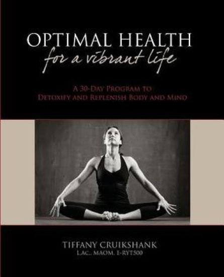 Optimal Health for a Vibrant Life: A 30-Day Program to Detoxify and Replenish Body and Mind