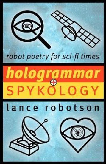 Hologrammar + Spykology: Robot Poetry for Sci-fi Times