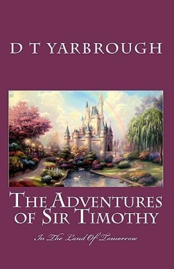 THE ADVENTURES of SIR TIMOTHY: in the LAND OF TOMORROW
