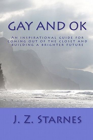 Gay and OK: An inspirational guide for not freaking out while coming out of the closet - and planting positive seeds of purpose for a brighter future