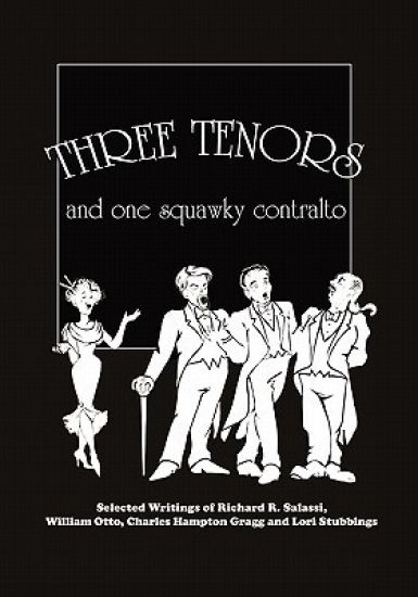 Three Tenors and One Squawky Contralto: Selected Writings by Richard R. Salassi, Charles Hampton Gragg, William Otto, and Lori Stubbings