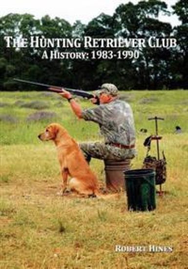 The Hunting Retriever Club: The Beginning And Growth: 1993-1990