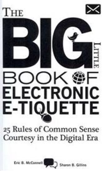 The Big Little Book of Electronic E-tiquette: 25 Rules of Common Sense Courtesy in the Digital Era