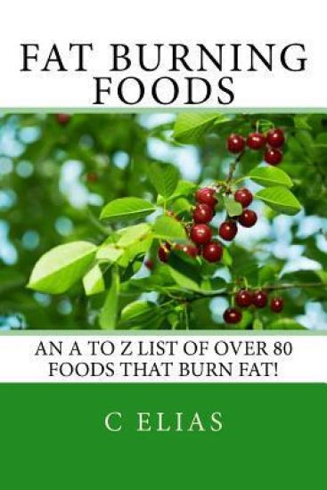 Fat Burning Foods: An A-Z list of Foods that Burn Fat to Start a Healthy Diet