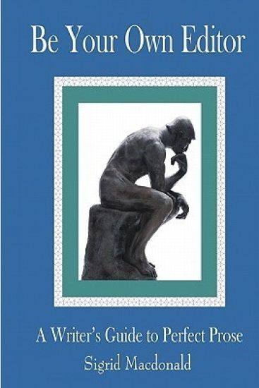 Be Your Own Editor: A Writer's Guide to Perfect Prose