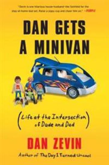 Dan Gets a Minivan: (Life at the Intersection of Dude and Dad)