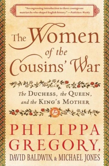 The Women of the Cousins' War: The Duchess, the Queen, and the King's Mother