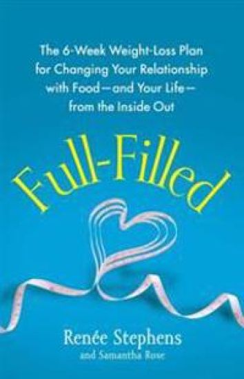 Full-Filled: The 6-Week Weight-Loss Plan for Changing Your Relationship with Food-And Your Life-From the Inside Out